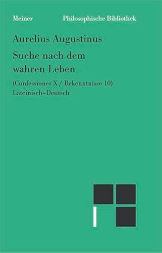 Suche nach dem wahren Leben: Confessiones X / Bekenntnisse 10. Lateinisch - Deutsch