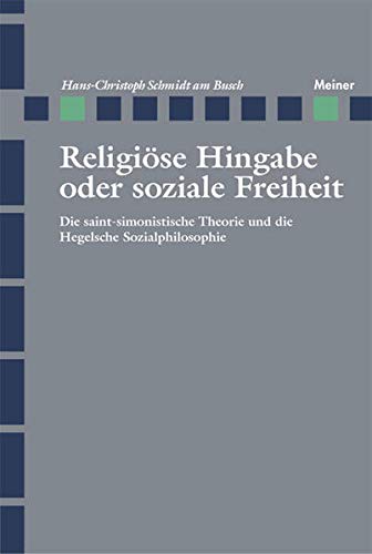 9783787318223: Religise Hingabe oder soziale Freiheit: Die saint-simonistische Theorie und die Hegelsche Sozialphilosophie
