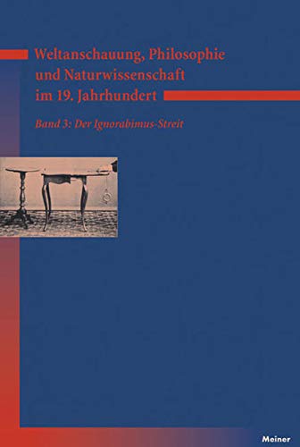 Weltanschauung, Philosophie und Naturwissenschaft im 19. Jahrhundert. Band 3: Der Ignorabimus-Streit - Kurt Bayertz