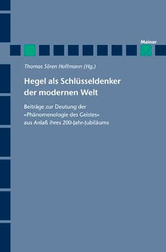 9783787318896: Hegel als Schlsseldenker der modernen Welt: Beitrge zur Deutung der "Phnomenologische des Geistes" aus Anla Ihres 200-Jahr-Jubilums: 50