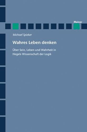 9783787318957: Wahres Leben denken: ber Sein, Leben und Wahrheit in Hegels Wissenschaft der Logik