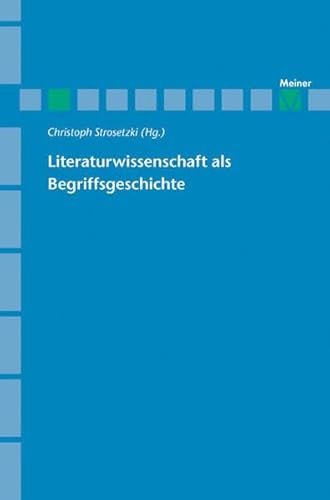 Literaturwissenschaft als Begriffsgeschichte (Archiv für Begriffsgeschichte, Sonderhefte) - Strosetzki Christoph