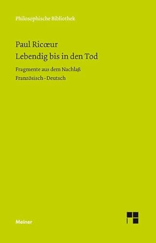 Lebendig Bis In Den Tod: Fragmente Aus Dem Nachlaß. Nachwort: Goldenstein, Catherine - Ricoeur, Paul Hrsg. U. Übertr. Von Chucholowski, Alexander; Ricoeur, Paul; Chucholowski, Alexander