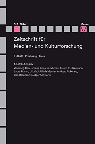 Zeitschrift fur Medien- und Kulturforschung; Issue 5/1. Focus Producing Places Collectif. Lorenz Engell/Bernhard Siegert (dir.). and Felix Meiner verlag Hamburg - Collectif. Lorenz Engell/Bernhard Siegert (dir.).