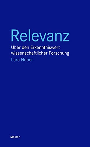 9783787337972: Relevanz: ber den Erkenntniswert wissenschaftlicher Forschung