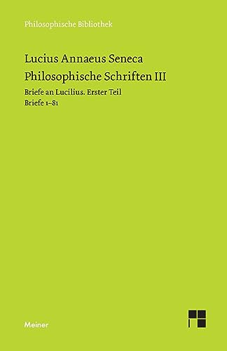 Stock image for Philosophische Schriften III: Briefe an Lucilius. Erster Teil. Briefe 1-81 (German Edition) for sale by GF Books, Inc.