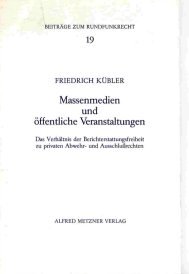 Beispielbild fr Massenmedien und ffentliche Veranstaltungen. Das Verhltnis der Berichterstattungsfreiheit zu privaten Abwehr- und Ausschlussrechten. Rechtsgutachten erstellt im Auftrag des Hessischen Rundfunks (= Beitrge zum Rundfunkrecht 19) zum Verkauf von Bernhard Kiewel Rare Books