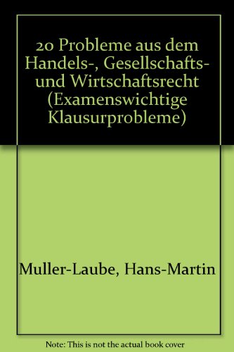 20 Probleme aus dem Handels-, Gesellschafts- und Wirtschaftsrecht (Examenswichtige Klausurprobleme) (German Edition) (9783787522279) by Unknown Author