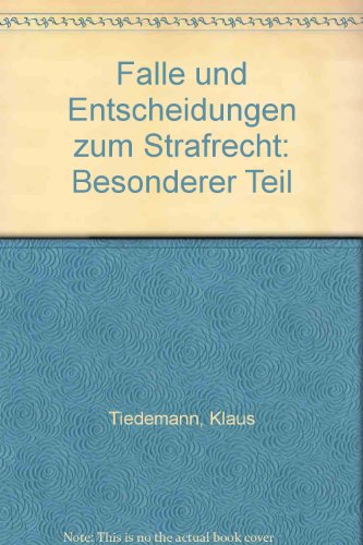 FaÌˆlle und Entscheidungen zum Strafrecht: Besonderer Teil (German Edition) (9783787552993) by Tiedemann, Klaus