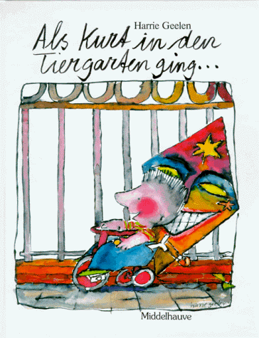 Als Kurt in den Tiergarten ging ., Illustriert, Aus dem Niederländischen von Mirjam Pressler, - Geelen, Harrie