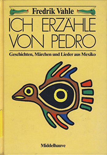 9783787699940: Ich erzhle von Pedro. Geschichten, Mrchen und Lieder aus Mexiko