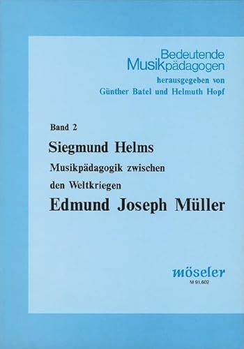 Edmund Joseph MÃ¼ller: MusikpÃ¤dagogik zwischen den Weltkriegen. 2. (9783787736027) by Helms, Siegmund