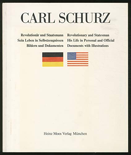 Imagen de archivo de Carl Schurz: Revolutionar und Staatsmann : sein Leben in Selbstzeugnissen, Bildern u. Dokumenten = revolutionary and statesman : his life in personal . (German Edition) (German and English Edition) a la venta por Better World Books