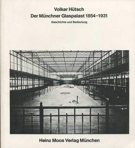 Beispielbild fr Der Mnchner Glaspalast 1854 - 1931 Geschichte und Bedeutung zum Verkauf von Antiquarische Bcher Schmidbauer