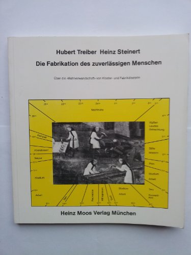 Die Fabrikation des zuverlässigen Menschen: über die Wahlverwandtschaft von Kloster- und Fabrikdi...