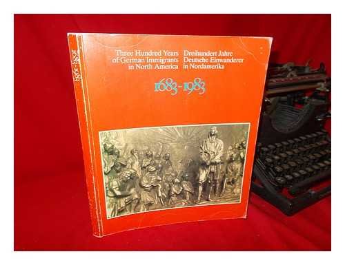 Beispielbild fr Three Hundred Years of German Immigrants in North America, 1683-1983: Their Contributions to the Evolution of the New World : a Pictorial History With 510 Illustrations (English and German Edition) zum Verkauf von Better World Books