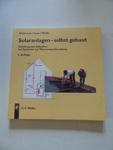 Stock image for Solaranlagen - selbst gebaut / Anleitung zum Selbstbau von Systemen zur Warmwasserbereitung for sale by Osterholzer Buch-Antiquariat