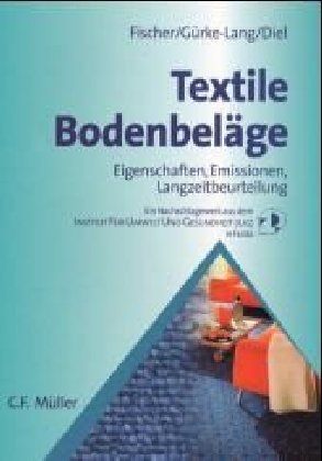 Stock image for Textile Bodenbelge. Eigenschaften, Emissionen, Langzeitbeurteilung. Ein Nachlagewerk aus dem Institut fr Umwelt und Gesundheit (IUG) in Fulda. for sale by Antiquariat Luechinger