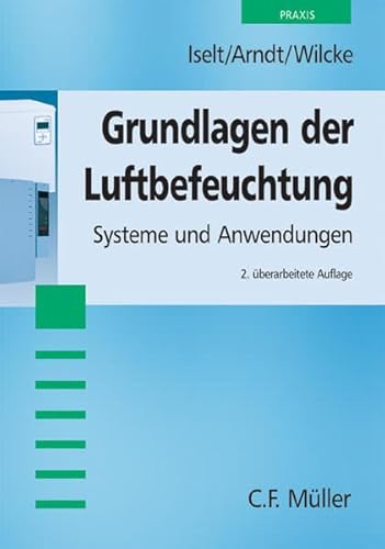 Beispielbild fr Grundlagen der Luftbefeuchtung: Systeme und Anwendungen [Gebundene Ausgabe] Elektrotechnik Energietechnik Luftbefeuchtungstechnik Wasserhygiene und Luftqualitt Hygienerichtlinie VDI 6022 Alfred Kaut GmbH Klimatechnik Industrie-Klima-Feld Technik Peter Iselt (Autor), Ulrich Arndt (Autor), Michael Wilcke (Autor) Luftbefeuchtungstechnik Befeuchtungseinrichtungen Technik Elektrotechnik Energietechnik Wasseraufbereitung VDI 6022 zum Verkauf von BUCHSERVICE / ANTIQUARIAT Lars Lutzer