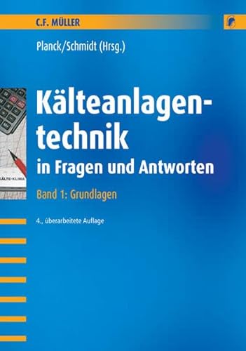 Kälteanlagentechnik in Fragen und Antworten. Arbeits- und Übungsbuch mit Aufgaben und Lösungen: Kälteanlagentechnik in Fragen und Antworten: . Übungsbuch mit Aufgaben und Lösungen: Bd 1