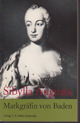 Sibylla Augusta : Markgräfin von Baden. Die Geschichte eines denkwürdiges Lebens