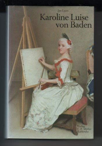 Karoline Luise von Baden, ein Lebensbild aus der Zeit der Aufklärung,