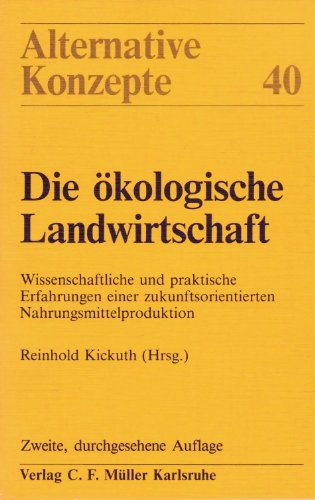 Beispielbild fr Die kologische Landwirtschaft. Wissenschaftliche und praktische Erfahrungen einer zukunftsorientierten Nahrungsmitttelproduktion. zum Verkauf von Bernhard Kiewel Rare Books