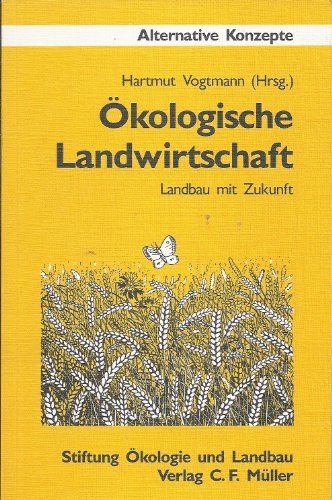 Beispielbild fr Die kologische Landwirtschaft. Landbau mit Zukunft. Stiftung kologie und Landbau zum Verkauf von Bernhard Kiewel Rare Books