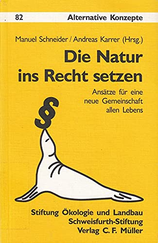 Stock image for Die Natur ins Recht setzen : Anstze fr eine neue Gemeinschaft allen Lebens for sale by Buchpark