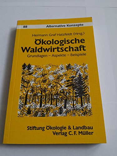 Ökologische Waldwirtschaft. Grundlagen - Aspekte - Beispiele - Unknown Author
