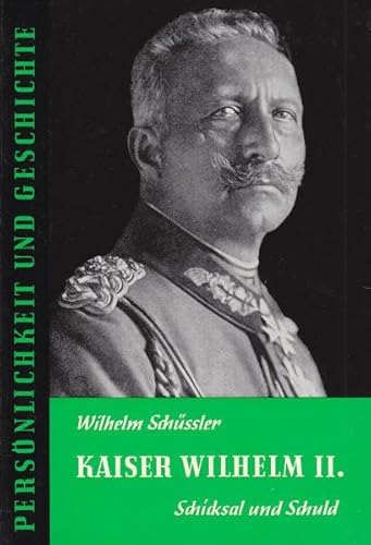 Beispielbild fr Kaiser Wilhelm II: Schicksal und Schuld (Persnlichkeit und Geschichte) zum Verkauf von Versandhandel K. Gromer