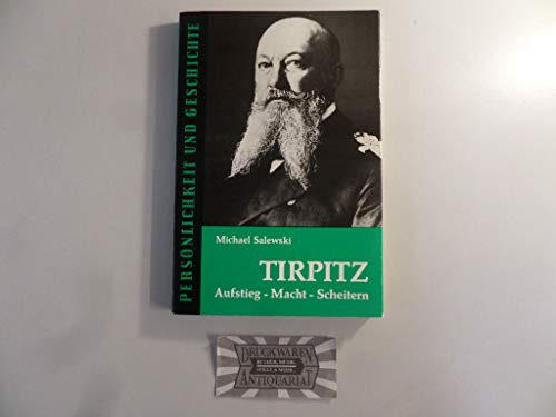 Tirpitz: Aufstieg - Macht - Scheitern