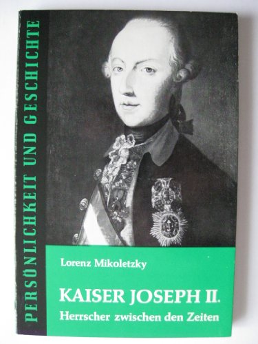 Kaiser Joseph II. Herrscher zwischen den Zeiten. Persönlichkeit und Geschichte, Band 107. - Mikoletzky, Lorenz