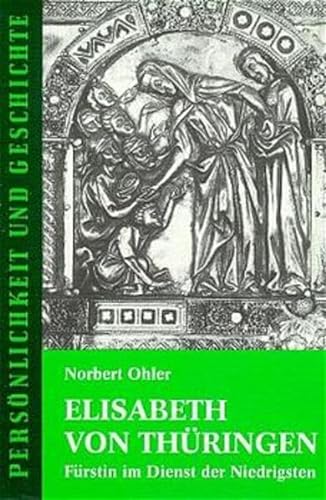 Elisabeth von ThuÌˆringen: FuÌˆrstin im Dienst der Niedrigsten (PersoÌˆnlichkeit und Geschichte) (German Edition) (9783788101145) by Ohler, Norbert