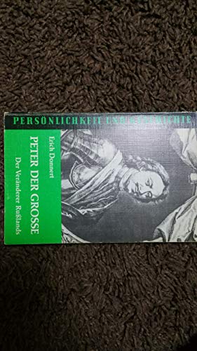 Peter der Große: Der Veränderer Russlands (Persönlichkeit und Geschichte: Biographische Reihe) - Franz, Günther und Erich Donnert