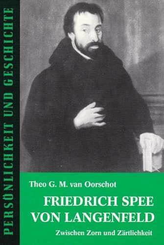 Friedrich Spee von Langenfeld. Zwischen Zorn und Zärtlichkeit. - Theo G. M. van Oorschot