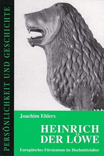 Heinrich der Löwe. Europäisches Fürstentum im Hochmittelalter. Persönlichkeit und Geschichte ; 154/155. - Ehlers, Joachim