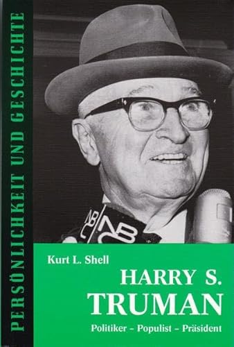 Harry S. Truman: Politiker, Populist, PraÌˆsident (PersoÌˆnlichkeit und Geschichte) (German Edition) (9783788101503) by Shell, Kurt Leo