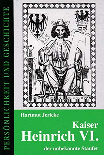Beispielbild fr Kaiser Heinrich VI. - der unbekannte Staufer zum Verkauf von GreatBookPrices