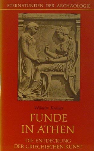 Sternstunden der Archäologie ; 7: Funde in Athen. Die Entdeckung der Griechischen Kunst