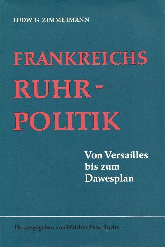 Beispielbild fr Frankreichs Ruhrpolitik - Von Versailles bis zum Dawesplan. Hrsg.: Walter Peter Fuchs. zum Verkauf von Bernhard Kiewel Rare Books