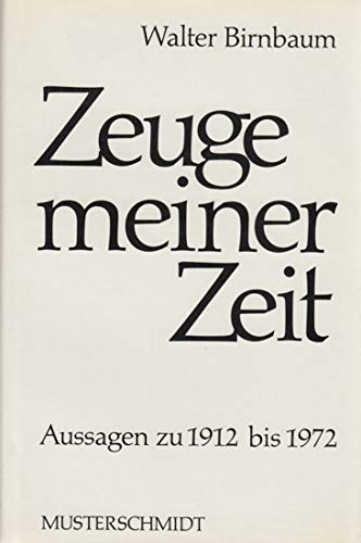 Zeuge meiner Zeit. Aussagen zu 1912 - 1972. Mit einem Vorwort des Verfassers. Anhang: Dokumentaton. Mit Anmerkungen, Bibliographie und Personenregister. - Birnbaum, Walter