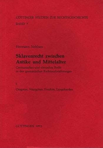 Sklavenrecht Zwischen Antike Und Mittelalter: Germanisches Und Romisches Recht in Den Germanische...