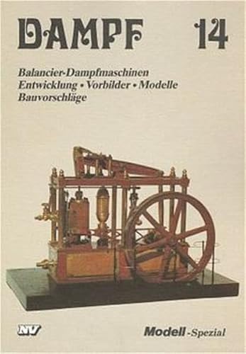 Beispielbild fr Dampf 14 - Modell-Spezial. Balancier-Dampfmaschinen. Entwicklung, Vorbilder, Nodelle, Bauvorschlge zum Verkauf von Bernhard Kiewel Rare Books