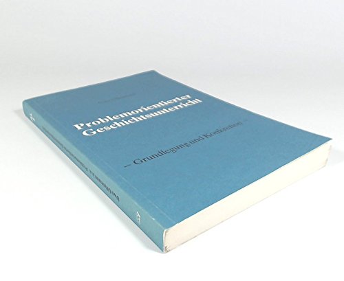 Problemorientierter Geschichtsunterricht: Grundlegung und Konkretion (Forschen, lehren, lernen) (German Edition) (9783788308711) by Uffelmann, Uwe