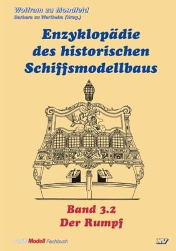 Enzyklopädie des historischen Schiffsmodellbaus 3 2: Der Rumpf Teil 2 - Wolfram Zu Mondfeld