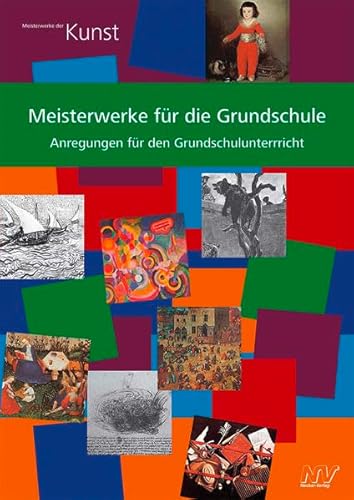 Meisterwerke für die Grundschule: Anregungen für den Grundschulunterricht: Handreichungen für den Lehrer