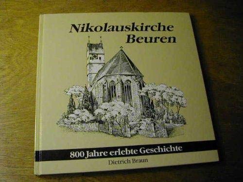 Nikolauskirche Beuren : 800 Jahre erlebte Geschichte - Dietrich, Braun