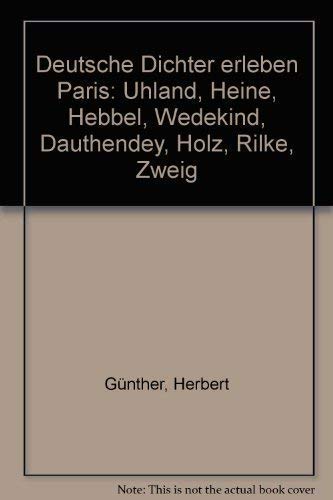 Stock image for Deutsche Dichter erleben Paris: Uhland, Heine, Hebbel, Wedekind, Dauthendey, Holz, Rilke, Zweig (German Edition) for sale by Project HOME Books