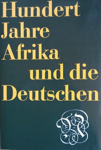 Stock image for HUNDERT JAHRE AFRIKA UND DIE DEUTSCHEN for sale by Zane W. Gray, BOOKSELLERS
